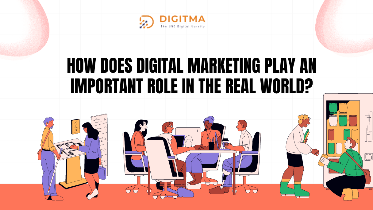 How does digital marketing play an important role in the real world?