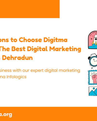Top 5 Reasons to Choose Digitma Infologics: The Best Digital Marketing Company in Dehradun