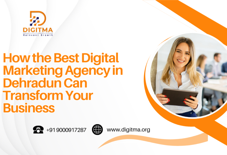 How the Best Digital Marketing Agency in Dehradun Can Transform Your Business